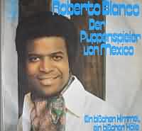 Der Puppenspieler von Mexiko ----- Roberto Blanco ----- 
"Der Puppenspieler von Mexiko" aus dem Jahr 1972 gehrt zu den bekanntesten Liedern des Schlagersngers Robert Blanco (Roberto Zerquera Blanco).<br>
Es hat in den deutschen Charts Platz 49 erreicht und gehrt mit dem Lied "Ein bisschen Spass muss sein" zu den erfolgreicheren Titel von Roberto Blanco.<br>
