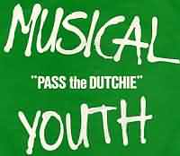 Pass The Dutchie ----- Musical Youth ----- 
Musical Youth sind eine britische Band dessen einziger richtiger Erfolg der Song "Pass The Dutchie" aus dem Jahr 1982 war.<br>
Andere Songs von Musical Youth sind "Youth of Today" ,
"Never Gonna Give You Up" ,
"Heartbreaker" ,
"Tell Me Why" ,
"007" und
"Sixteen".
