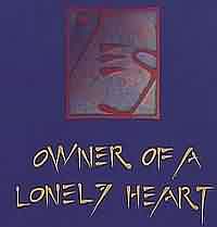 Owner of a lonely heart ----- Yes ----- 
"Owner of a lonely heart" ist der einzige Charterfolg in Deutschland von der Band Yes aus dem Jahr 1983.<br>
In Deutschland hat dieser Song es bis auf den 10. Platz in den Charts geschafft, in den USA sogar bis auf den ersten Platz.<br>
