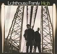 High ----- Lighthouse Family ----- 
"Lighthouse Family", das ist ein 1993 gegrndetes PopDuo das von Mitte der 90iger bis Anfang 2000 einige Hits landen konnte.<br>
Der Titel "High" aus dem Jahr 1997 darf hier als erfolgreichster Hit gesehen werden, dieser Titel schaffte es bis auf Platz 4 in die deutschen Charts und konnte sich insg. 27 Wochen in den Charts halten.<br>
