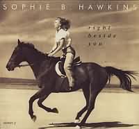 Right Beside You ----- Sophie B. Hawkins ----- 
Der Titel "Right Beside You" aus dem Jahr 1994 gehrt zu den erfolgreicheren Songs von Sophie B. Hawkins (Sophie Ballantine Hawkins).<br>
Der Song kam in Deutschland bis auf den 17. Platz und war hnlich erfolgreich wie der Song "Damn I Wish I Was Your Lover" aus dem Jahr 1992.<br>
