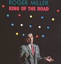 King of the Road ----- Roger Miller ----- 
Roger Miller war ein amerikanischer Countrysnger der berwiegend in den USA Charterfolge feiern konnte.<br>
"King of the Road" hingegen hat es nahezu weltweit in die Charts geschafft, in Deutschland nur auf Platz 26, in den USA sogar auf Platz 1.<br>
Fr den Track "King of the Road" hat Roger Miller mehrere Auszeichnungen, u.a. fnf Grammys erhalten.<br>
