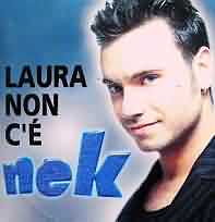 Laura non c  ----- Nek ----- 
Nek (Filippo Neviani) ist ein italienischer Snger der nicht nur in Deutschland und Italien einige Charterfolge vorweisen kann.<br>
"Laura non c " aus dem Jahr 1998 hat es in Deutschland, sterreich und der Schweiz unter die TopTen geschafft, in Italien sogar auf den 2. Platz.<br>
Der Titel hat es auch in England und den Niederlanden in die Charts geschafft.<br>
