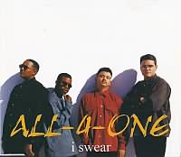 I Swear ----- All-4-One ----- 
"All-4-One" sind eine im Jahr 1994 gegrndete Musikgruppe die im gleichen Jahr mit dem Titel "I Swear" ihren grssten Erfolg gefeiert haben.<br>
Der Titel war weltweit ein Erfolg, hat es in Deutschland, sterreich, der Schweiz und den USA bis auf den ersten Platz geschafft.<br>
Andere Titel von "All-4-One" waren "Someday" ,
"So Much in Love" ,
"(She's Got) Skillz" sowie
"I Can Love You Like That".


