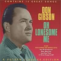 Oh Lonesome Me ----- Don Gibson ----- 
Don Gibson war ein amterikanischer Countrysnger und Songschreiber.<br>
Neben dem Titel "Oh Lonesome Me" gehrten auch "I Cant Stop Loving You", "Sea Of Heartbreak" und "A Legend in My Time" zu seinen bekannteren Titeln.<br>
Der Titel "Oh Lonesome Me" wurde von Don Gibson im Jahr 1957 geschrieben und aufgenommen, die Version von den Kentucky Headhunters aus dem Jahr 1990 darf als erfolgreichste Coverversion gesehen werden.<br>
