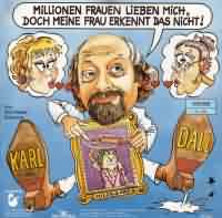 Millionen Frauen lieben mich ----- Karll Dall ----- 
Der Song "Millionen Frauen lieben mich" darf als bekanntestes bzw. erfolgreichstes Lied von Karl Dall betrachtet werden.<br>
Der Titel hat sich 7 Wochen lang in den Charts halten können, hat dort den 30igsten Platz erreicht.<br>
Andere bekannte Titel von Karl Dall sind "Diese Scheibe ist ein Hit" (mit Insterburg) ,
"Heute schütte ich mich zu" und "Der älteste Popper der Stadt".
