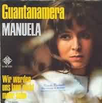 Guantanamera ----- Manuela ----- 
Manuela (Doris Inge Wegener) war eine deutsche Schlagersngerin die vor allem in den 60iger und auch teilweise in den 70iger Jahren einige Hits hatte.<br>
"Guantanamera" ist Lied mit kubanischen Wurzeln und gehrt zu den eher unbekannten Titeln von Manuela.<br>
Der Song kletterte im Jahr 1968 bis auf den 15. Platz der Charts.<br>
Weitaus bekannter und erfolgreicher waren die Titel
"Schuld war nur der Bossa Nova" ,
"Ich geh noch zur Schule" ,
"Schwimmen lernt man im See" ,
"Ksse unterm Regenbogen" ,
"Monsieur Dupont" und 
"".
