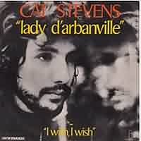 Lady D arbanville ----- Cat Stevens ----- 
Cat Stevens ist ein englischer Snger und Songwriter der sich jedoch seit seinem bertritt zum Islam Yusuf Islam bzw. einfach nur Yusuf nennt.<br>
Cat Stevens hatte mehrere Charthits gehabt, whrend in Deutschland und der Schweiz der Song "Father And Son" am erfolgreichsten war, war es in sterreich "Banapple Gas" und in den USA hingegen war es "Oh Very Young".<br>
"Lady D arbanville" aus dem Jahr 1966 war in England am erfolgreichsten, in Deutschland hat dieser Titel es bis auf den 23. Platz geschafft.<br>
