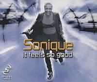 It feels so good ----- Sonique ----- 
Sonique (Sonia Clarke) ist eine aus England stammende Sngerin welche von 1985 bis 2005 einige Lieder in die Charts bringen konnte.<br>
"It feels so good" ist aus dem Jahr 1998 war ein weltweiter TopTen Hit, der es in Deutschland bis auf den 2. Platz geschafft hatte.<br>
Andere nicht ganz so erfolgreiche Titel waren
"I Put a Spell on You" ,
"Sky" ,
"Alive" ,
"Another World" und
"Why" !
