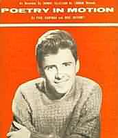 Poetry in Motion ----- Johnny Tillotson ----- 
Johnny Tillotson ist ein amerikanischer Snger der von Ende der 50iger bis Ende der 60iger musikalisch aktiv war und vor allem in den USA Chartplazierungen hatte.<br>
In Deutschland hingegen hat es nur der Titel "Poetry in Motion" aus dem Jahr 1960 in die Charts geschafft, dort bis auf den 38 Platz.<br>
In England war der Titel mit Platz 1 weitaus erfolgreicher, auch in den USA, hier hat der Titel den 2. Platz erreichen knnen.<br>
Andere Titel, die jedoch in Deutschland nicht an den Erfolg von "Poetry in Motion" anknpfen konnten waren "Without You" ,
"It Keeps Right On A-Hurtin" und
"Talk Back Trembling Lips" !
