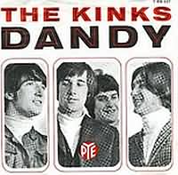 Dandy ----- Kinks ----- 
Die Kinks sind eine im Jahr 1964 gegrndete Band.<br>
Dandy ist ein Titel aus dem Jahr 1966 der es bis auf den 1. Platz geschafft hat.<br>
Andere Titel waren Dedicated Follower Of Fashion,
Sunny Afternoon,
Dead End Street,
Waterloo Sunset,
Mr. Pleasant,
Autumn Almanac und
Lola
