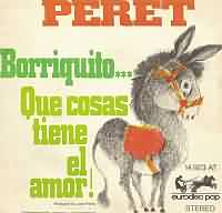 Borriquito ----- Peret ----- 
Peret (Pere Pubill i Calaf) war ein spanischer Snger der mit "Borriquito" den Sommerhit des Jahres 1971 hatte.<br>
Bereits frher war es so, dass oft die Urlauber aus Lndern wie Spanien die Hits mit ins heimische Land brachten.<br>
Das Lied hielt sich ganze 25 Wochen in den Charts und hat es bis auf den ersten Platz geschafft.<br>
1974 hat Peret am Eurovision-Grand-Prix teilgenommen, belegte dort den 9. Platz<br>
