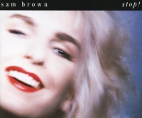 Stop! ----- Sam Brown ----- 
Sam Brown (Samantha Brown) ist eine in England geborene Sngerin die im Jahr 1988 mit dem Song "Stop!" einen TopTen Hit in Deutschland, sterreich und der Schweiz gelandet hat.<br>
Weitere Songs von Sam Brown sind auch "Walking Back to Me" ,
"Kissing Gate" ,
"Just Good Friends" !       <br>
Im Rahmen Ihrer Aktivitt als Backgroundsngerin arbeitete Sam Brown auch mit Pink Floyd, George Harrison und Deep Purple zusammen.<br>
