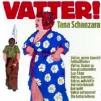 Vatter, aufstehn! ----- Tana Schanzara ----- 
Tana Schanzara (Konstanze Schwanzara) war eine deutsche Schauspielerin mit Wurzeln im Ruhrgebiet.<br>
Sie veröffentlichte einige Titel im Ruhrpottslang wie z.B. "Vatter, aufpassen" und "Vatter, Augen zu !".<br>
Der Titel "Vatter, aufstehn!" ist aus dem Jahr 1970.<br>
