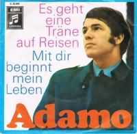 Es geht eine Trne auf Reisen ----- Adamo ----- 
"Es geht eine Träne auf Reisen" aus dem Jahr 1968 ist der größte Hit den Adamo in Deutschland hatte.<br>
Das Lied ist die deutsche Version von "Une larme aux nuages" und hielt sich insgesamt 15 Wochen in den Top 10 (2. Platz)<br>
 