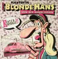 Der blonde Hans von der Bundesbahn ----- Fix & Fertig ----- 
"Fix & Fertig" war ein Musikprojekt welches als einzigen Charthit "Der blonde Hans von der Bundesbahn" aus dem Jahr 1989 hatte.<br>
Dieser Song hingegen war eine Parodie auf den Sampler "Der blonde Hans" von Hannes Krger.<br>
Whrend es "das original" , also "Der Blonde Hans" auf den 5. Platz der Charts geschafft hat, hat es fr den blonden Hans von der Bundesbahn nur fr den 34. Platz gerreicht.<br>
Weitere jedoch nicht so erfolgreiche Titel von Fix & Fertig waren
"Anrufbeantworter" (nach der Melodie von Milli Vanillis Baby Dont Forget My Number) und "Verdammt, ich schieb Dich" (Parodie auf den Hit von Matthias Reim).<br>

